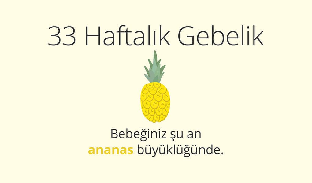 bebeğiniz 33. haftada bir ananas büyüklüğünde